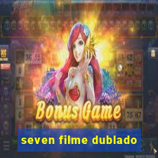 seven filme dublado